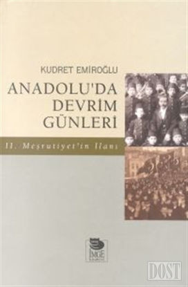 Anadolu’da Devrim Günleri İkinci Meşrutiyet’in İlanı Temmuz-Ağustos 1908